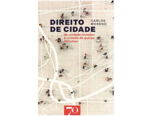Edições 70 – Direito de Cidade – da «cidade-mundo» à «cidade de quinze minutos – Carlos Moreno – January 2024