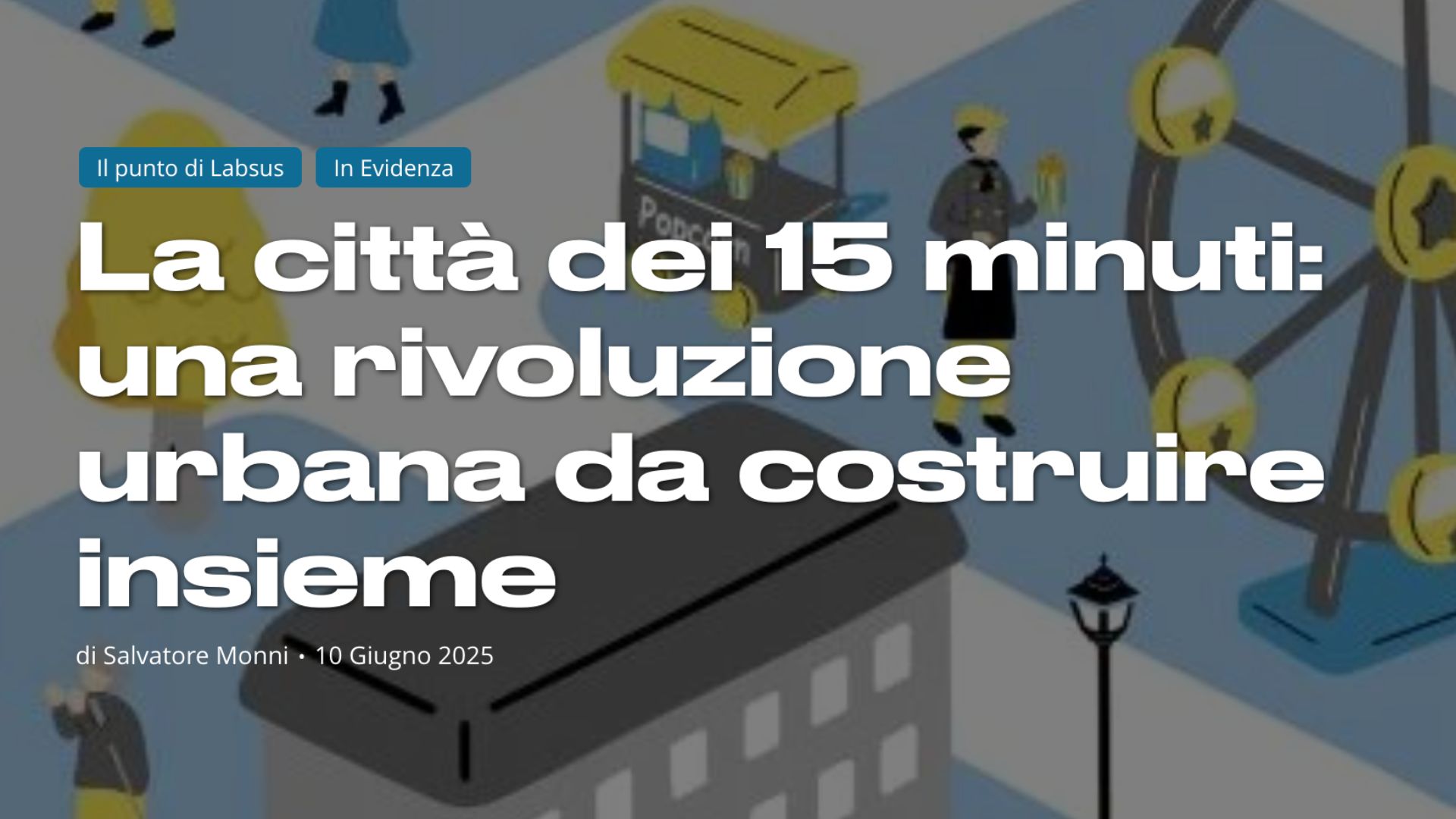 Labsus – La città dei 15 minuti: una rivoluzione urbana da costruire insieme – June 2025